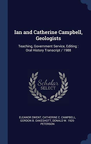 Ian and Catherine Campbell, Geologists: Teaching, Government Service, Editing: Oral History Transcript / 1988