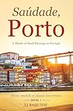 Saúdade, Porto: A Month of Small Blessings in Portugal