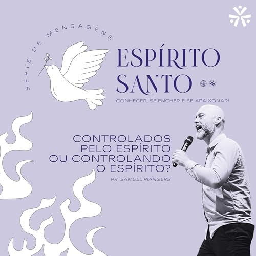 Esp&iacute;rito Santo: "Controlados pelo Esp&iacute;rito ou Controlando o Esp&iacute;rito?" - Pr Samuel Piangers