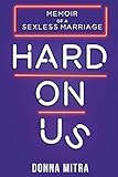 Hard On Us: Memoir of a Sexless Marriage