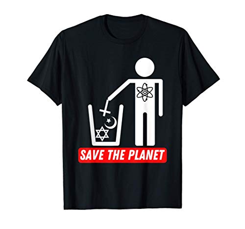 Save The Planet - Humanist Anti Religion Atheist Atheism T-Shirt