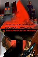 Robot Wars: A Desperate Need 1329218167 Book Cover