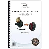  Opel Zafira C Typ P12 2011-2019 Bremsanlagen Bremsen System Reparaturanleitung Buch Werkstatthandbuch Reparaturhandbuch Reparaturleitfaden KFZ-Verlag