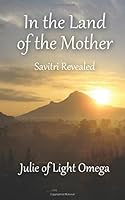 In the Land of the Mother: Savitri Revealed 1979114129 Book Cover