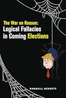 The War on Reason: Logical Fallacies in Coming Elections 1964030064 Book Cover