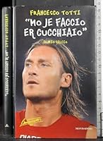 "Mo je faccio er cucchiaio": Il mio calcio 8804557338 Book Cover