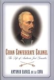 Cuban Confederate Colonel: The Life of Ambrosio Jose Gonzales
