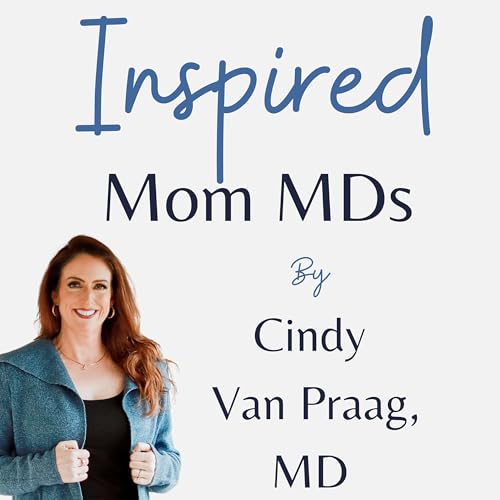 Inspired Mom MDs Podcast Por Cindy Van Praag MD arte de portada