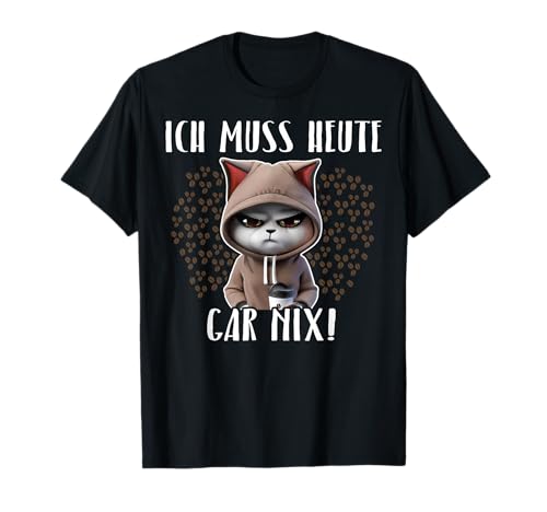 Faule Katze Ich Muss Gar Nix Katzenliebhaber Freche Katzen T-Shirt