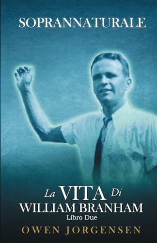 Soprannaturale La Vita di William Branham: Libro 2: Il giovane e la sua disperazione (1933-1946