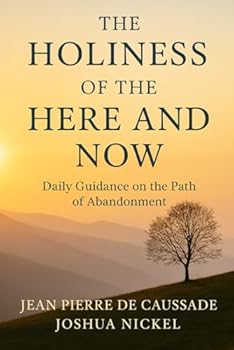 Paperback The Holiness of the Here and Now: Daily Guidance on the Path of Abandonment (Abandonment to Divine Providence) Book