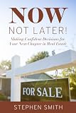 Now, Not Later! with Stephen Smith: Making Confident Decisions for Your Next Chapter in Real Estate