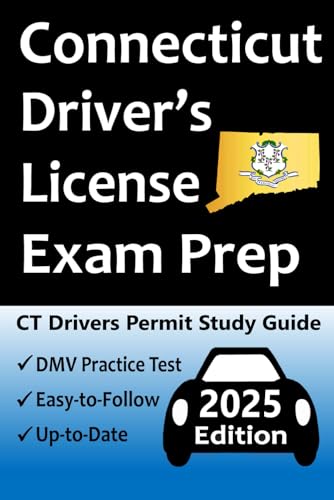 Connecticut Driver’s License Exam Prep: 100 Practice Questions Based on the Latest DMV Manual, Detailed Answer Explanations, Road Signs, Traffic Laws, ... for Passing the Road Skills Test, & More!