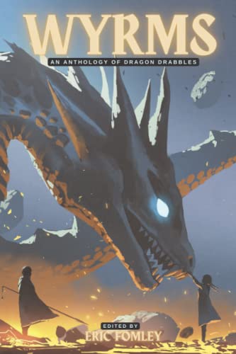 Wyrms: An Anthology of Dragon Drabbles (Shacklebound Books)