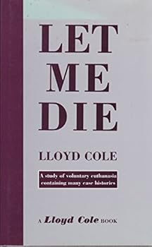 Hardcover Let Me Die: A Study of Voluntary Euthanasia Containing Many Case Histories Book