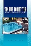 hot tub time machine stream deutsch  TIN TUB TO HOT TUB: Primitive to Modern Journey of Me