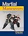Martial Maneuvers: Fighting Principles and Tactics of the Internal Martial Arts