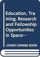 Education, Training, Research and Fellowship Opportunities in Space Science and Technology and Its Applications: A Directory 9211008875 Book Cover