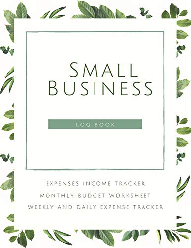 Small Business Logbook Expenses Income Tracker Monthly Budget Worksheet Weekly and daily Expense Tracker: Accounting Essentials To Record Income and Expenses