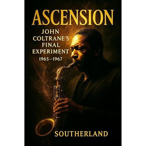 Southerland - Ascension: John Coltrane&amp;rsquo;s Final Experiment 1965&amp;ndash;1967 episode artwork