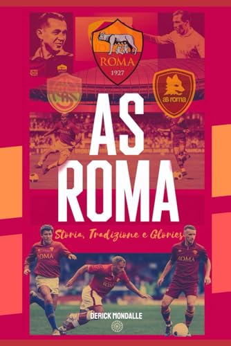 AS ROMA Storia, Tradizione e Glorie