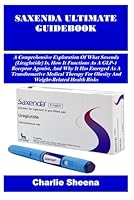 SAXENDA ULTIMATE GUIDEBOOK: A Comprehensive Exploration Of What Saxenda (Liraglutide) Is, How It Functions As A GLP-1 Receptor Agonist, And Why It Has ... For Obesity And Weight-Related Health Risks B0FGW9ZF9B Book Cover