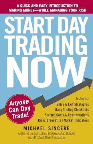 Start Day Trading Now: A Quick and Easy Introduction to Making Money While Managing Your Risk