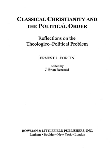 Classical Christianity and the Political Order: Reflections on the Theologico-Political Problem (Ernest Fortin: Collected Essays Book 2)      1st Edition, Kindle Edition