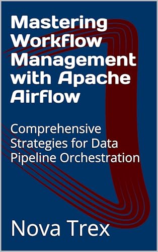 Mastering Workflow Management with Apache Airflow: Comprehensive ...