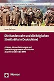 Die Bundeswehr und die Belgischen Streitkräfte in Deutschland: Akteure, Herausforderungen und Verflechtungsprozesse militärischer Zusammenarbeit bis ... Dimensionen Europaischer Integration, 32)