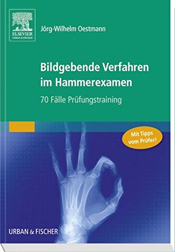 Bildgebende Verfahren im Hammerexamen: 70 Fälle Prüfungstraining Bildgebende Verfahren im Hammerexamen: 70 Fälle Prüfungstraining