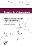  Die Revolution war für mich ein großes Abenteuer: Paul Mattick im Gespräch mit Michael Buckmiller (Dissidenten der Arbeiterbewegung)