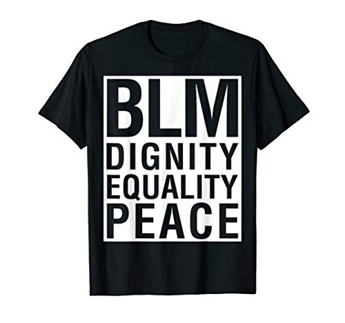 BLM Dignity Equality Peace Black Lives Matter T-Shirt