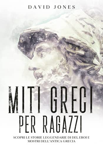 MITI GRECI PER RAGAZZI: Scopri le storie leggendarie di Dei, Eroi e mostri dell'antica Grecia. Ediz. illustrat