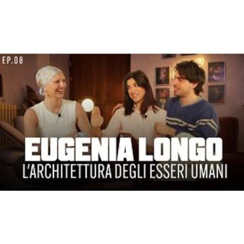 Eugenia Longo a Chill Cin Podcast _ 1x08_ L&rsquo;architettura degli esseri umani [EKz0g-y92xg]