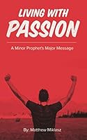 Living with Passion : A Minor Prophet's Major Message 1947153102 Book Cover