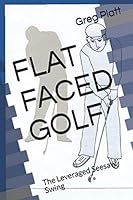 FLAT FACED GOLF: The Leveraged Seesaw Swing 1799069311 Book Cover