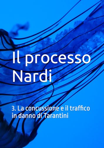 Il processo Nardi: 3. La concussione e il trafficoin danno di Tarantini (il Processo Nardi e le sue storture)