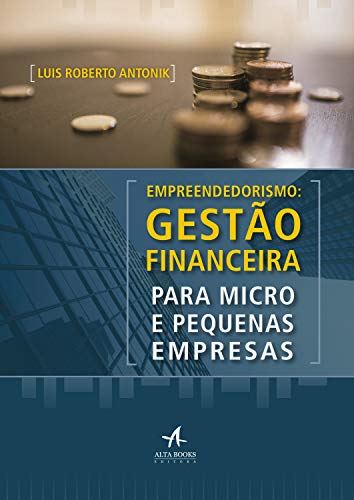 Empreendedorismo: Gestão Financeira Para Micro e Pequenas Empresa...