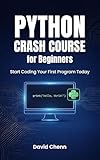 Python Crash Course Book for Beginners: Start Coding Your First Program Today
