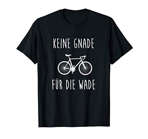 Rennrad | Keine Gnade für die Wade | Radfahrer Bike T-Shirt