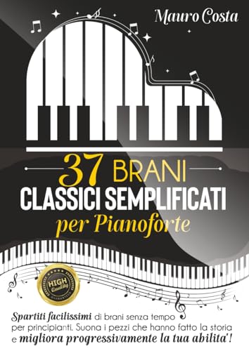 37 BRANI CLASSICI SEMPLIFICATI PER PIANOFORTE: Spartiti facilissimi di brani