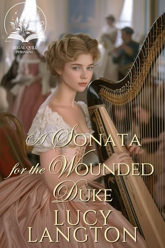 A Sonata for the Wounded Duke: A Historical Regency Romance Novel (Secrets and Courtships of the Regency)