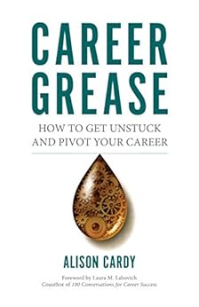 Career Grease: How to Get Unstuck and Pivot Your Career by [Alison Cardy]