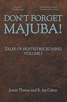 Don't Forget Majuba!: Tales of Husted Reckoning, Volume One 1736503804 Book Cover