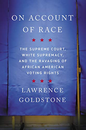 On Account of Race: The Supreme Court, White Supremacy, and the Ravaging of