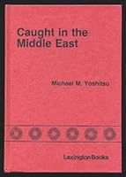 Caught in the Middle East: Japan's diplomacy in transition 0669080128 Book Cover