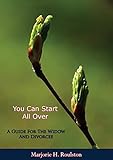 You Can Start All Over: A Guide For The Widow And Divorcee (English Edition)
