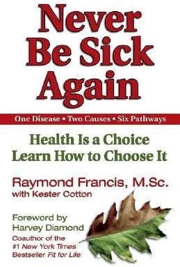 [ Never Be Sick Again: Health Is a Choice, Learn How to Choose It Francis, Raymond ( Author ) ] { Paperback } 2002 Paperback