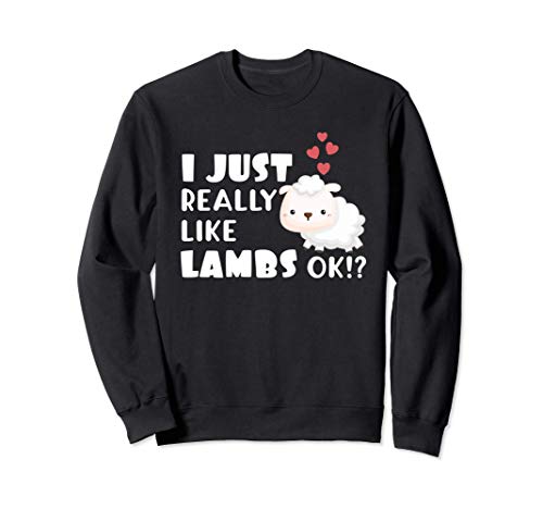Cute Lamb Gift I Just Really Like Lambs OK? Sudadera